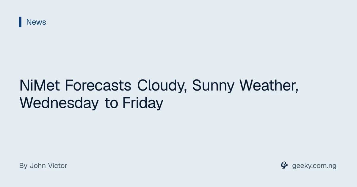 NiMet Forecasts Cloudy, Sunny Weather, Wednesday to Friday
