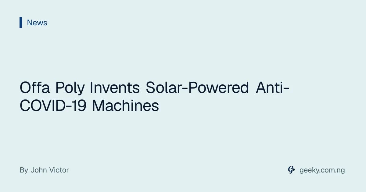 Offa Poly Invents Solar-Powered Anti-COVID-19 Machines