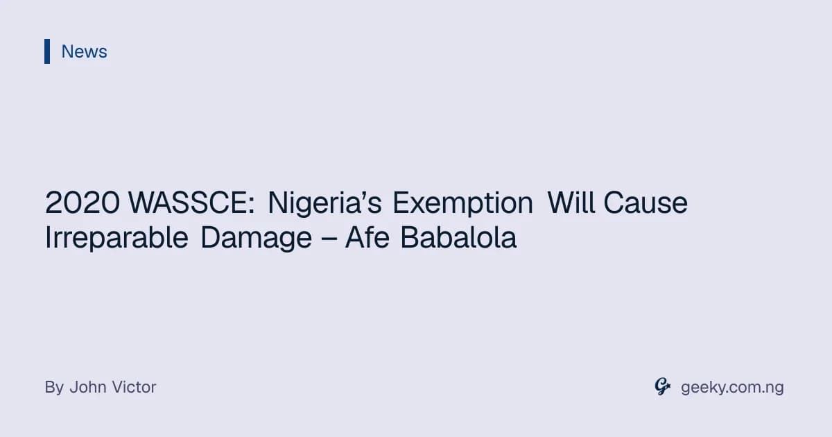 2020 WASSCE: Nigeria’s Exemption Will Cause Irreparable Damage – Afe Babalola