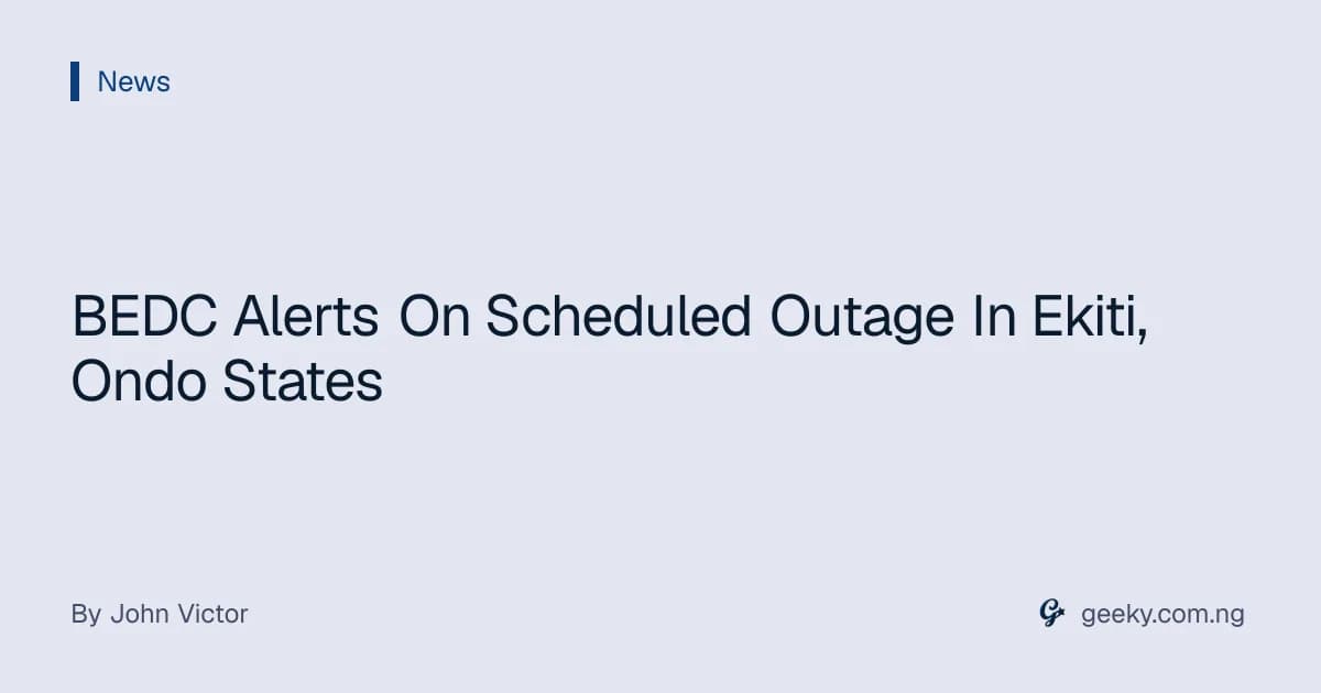 BEDC Alerts On Scheduled Outage In Ekiti, Ondo States