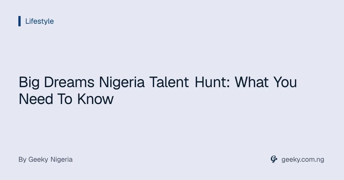 Big Dreams Nigeria Talent Hunt: What You Need To Know