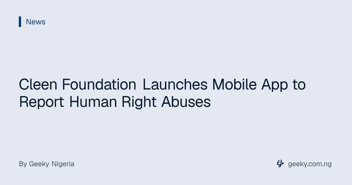 Cleen Foundation Launches Mobile App to Report Human Right Abuses