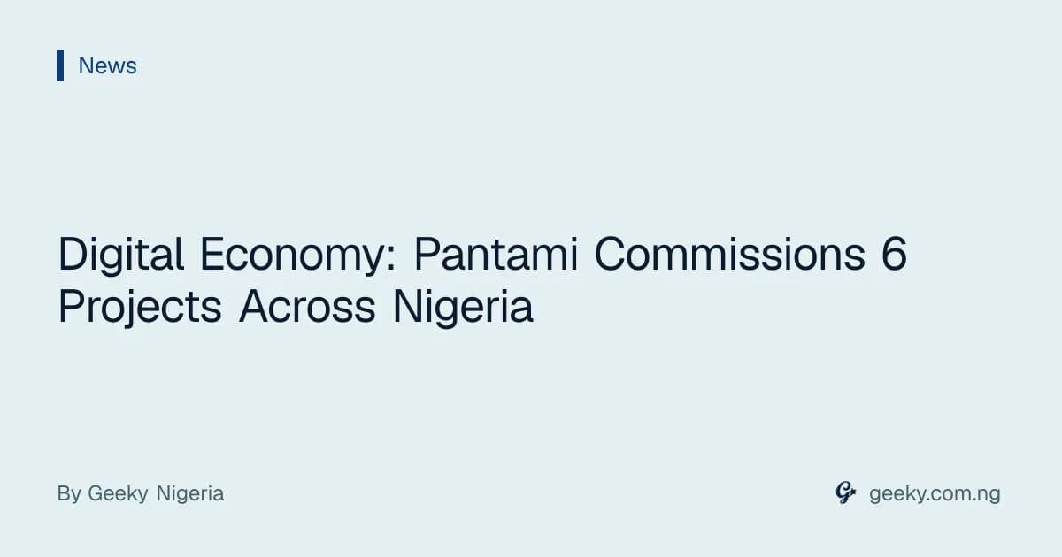 Digital Economy: Pantami Commissions 6 Projects Across Nigeria