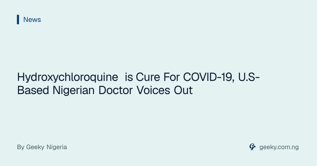 Hydroxychloroquine is Cure For COVID-19, U.S-Based Nigerian Doctor Voices Out