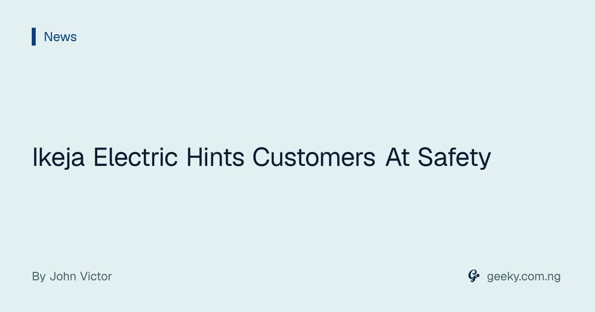 Ikeja Electric Hints Customers At Safety