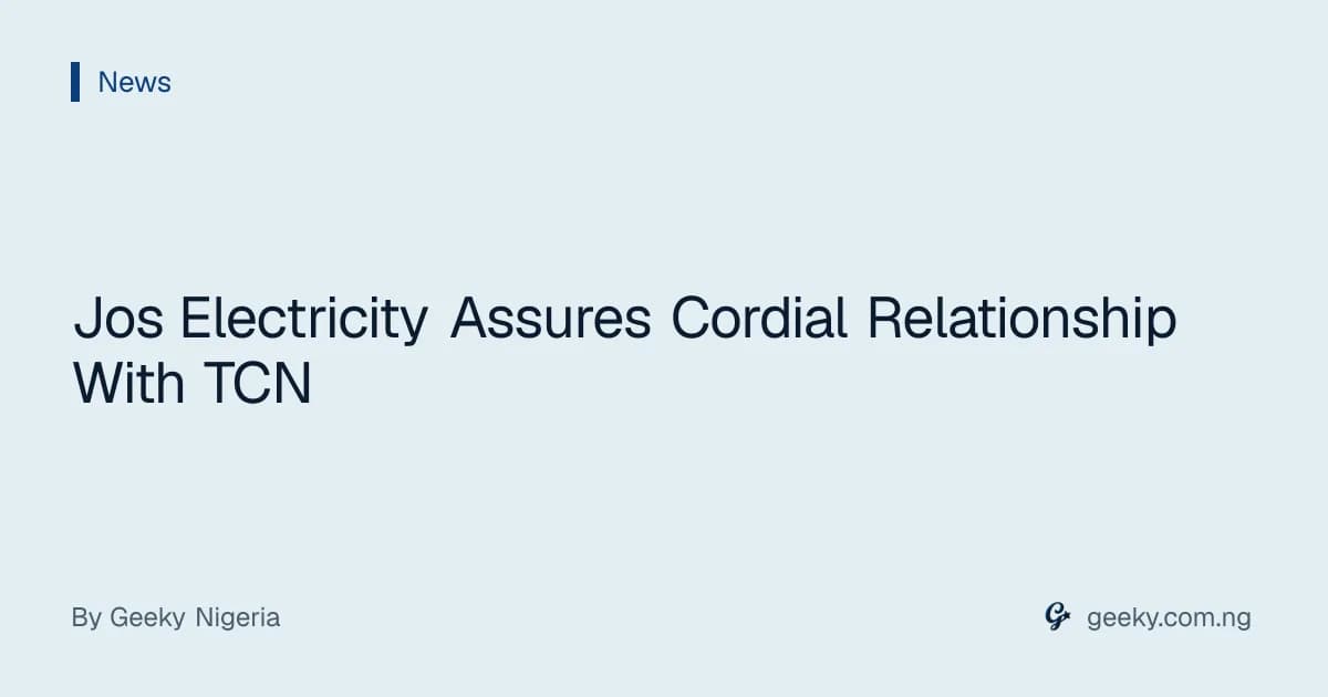 Jos Electricity Assures Cordial Relationship With TCN