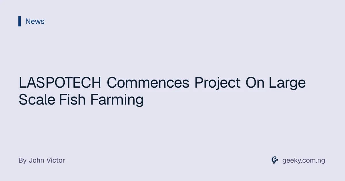 LASPOTECH Commences Project On Large Scale Fish Farming