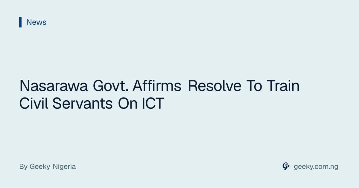Nasarawa Govt. Affirms Resolve To Train Civil Servants On ICT