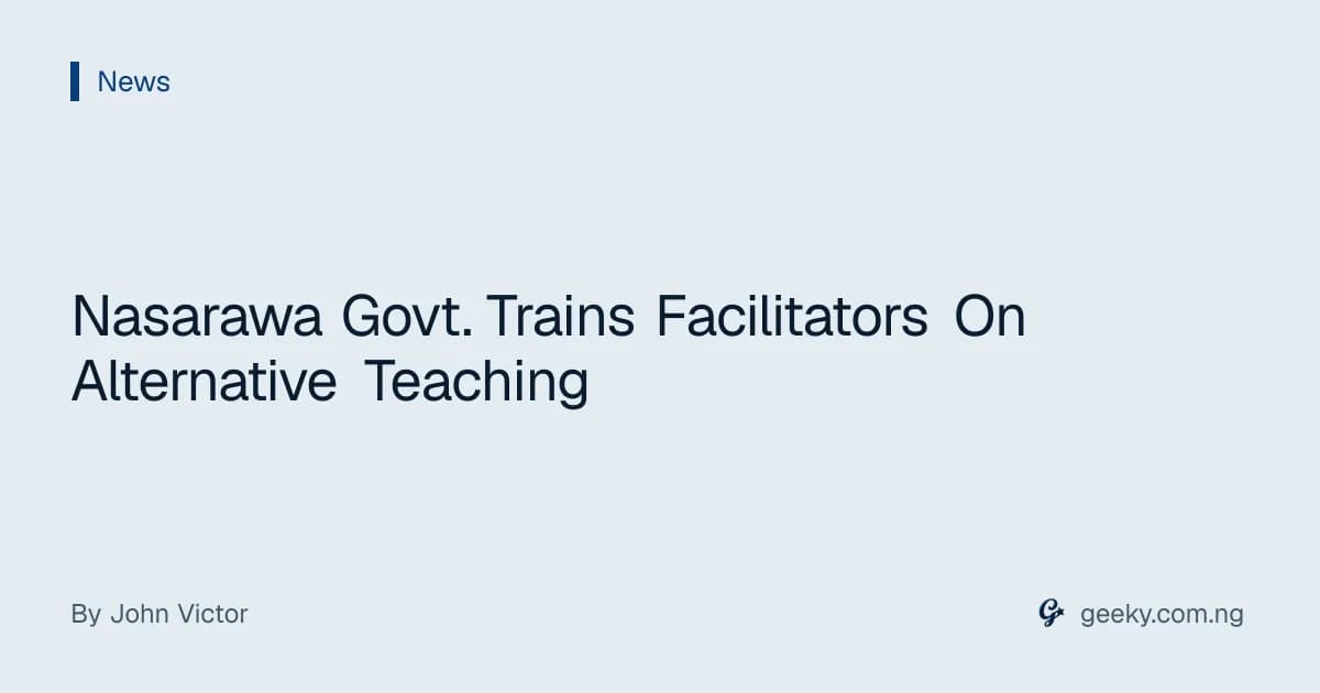 Nasarawa Govt. Trains Facilitators On Alternative Teaching