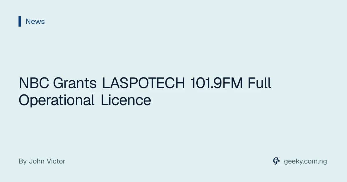 NBC Grants LASPOTECH 101.9FM Full Operational Licence