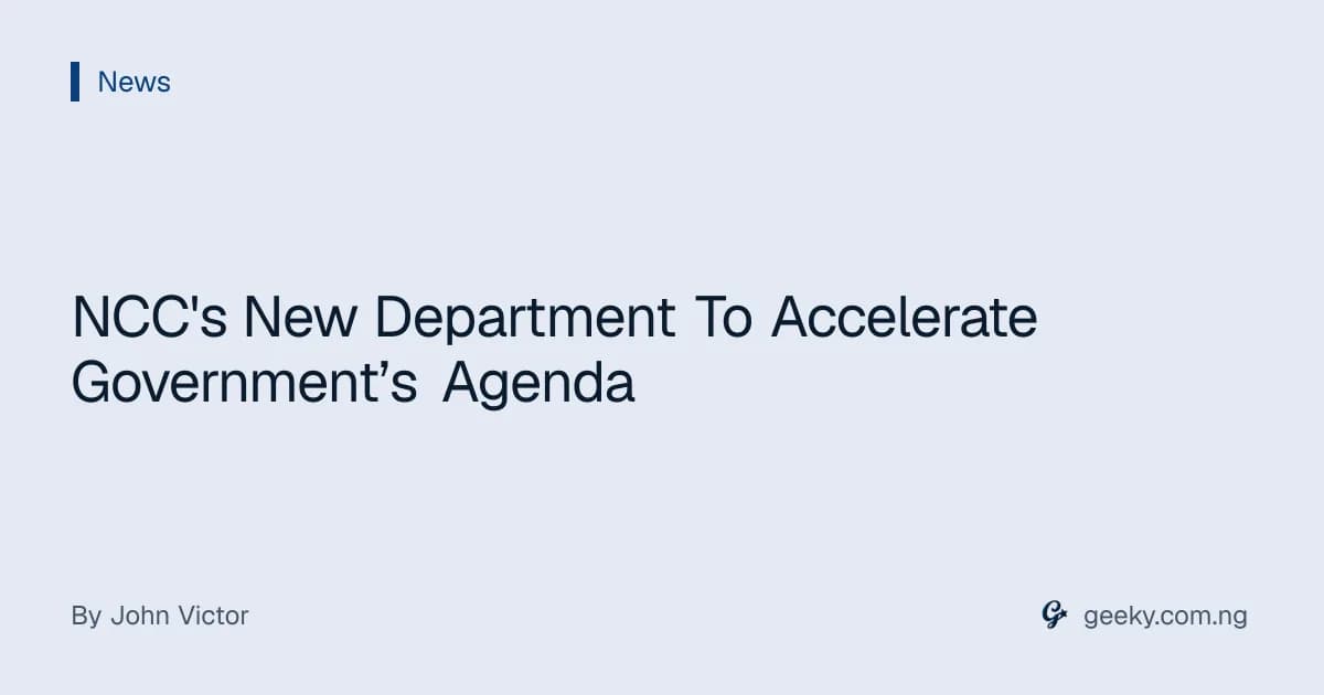 NCC's New Department To Accelerate Government’s Agenda