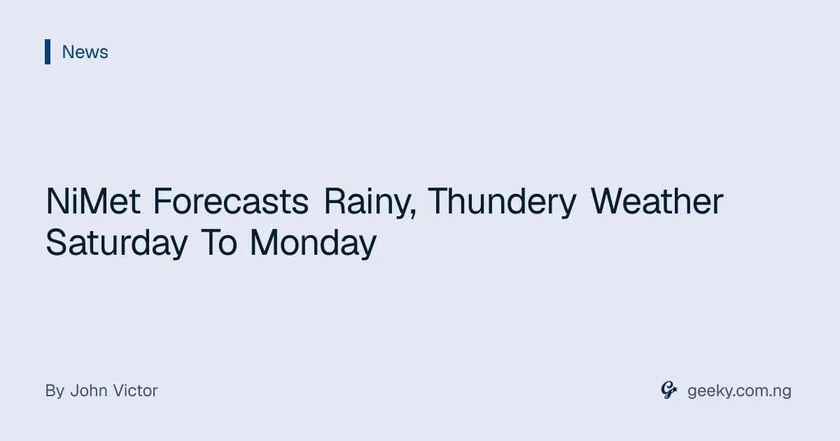 NiMet Forecasts Rainy, Thundery Weather Saturday To Monday