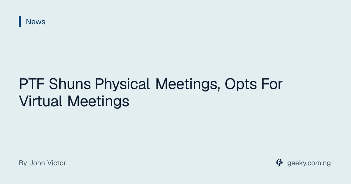 PTF Shuns Physical Meetings, Opts For Virtual Meetings