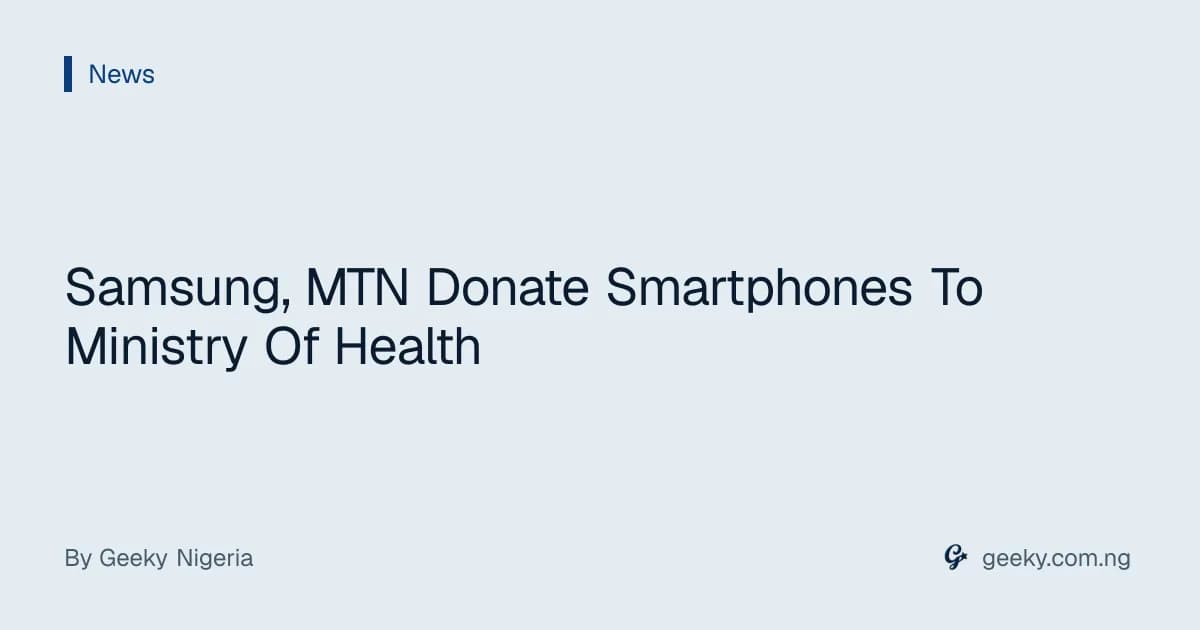 Samsung, MTN Donate Smartphones To Ministry Of Health