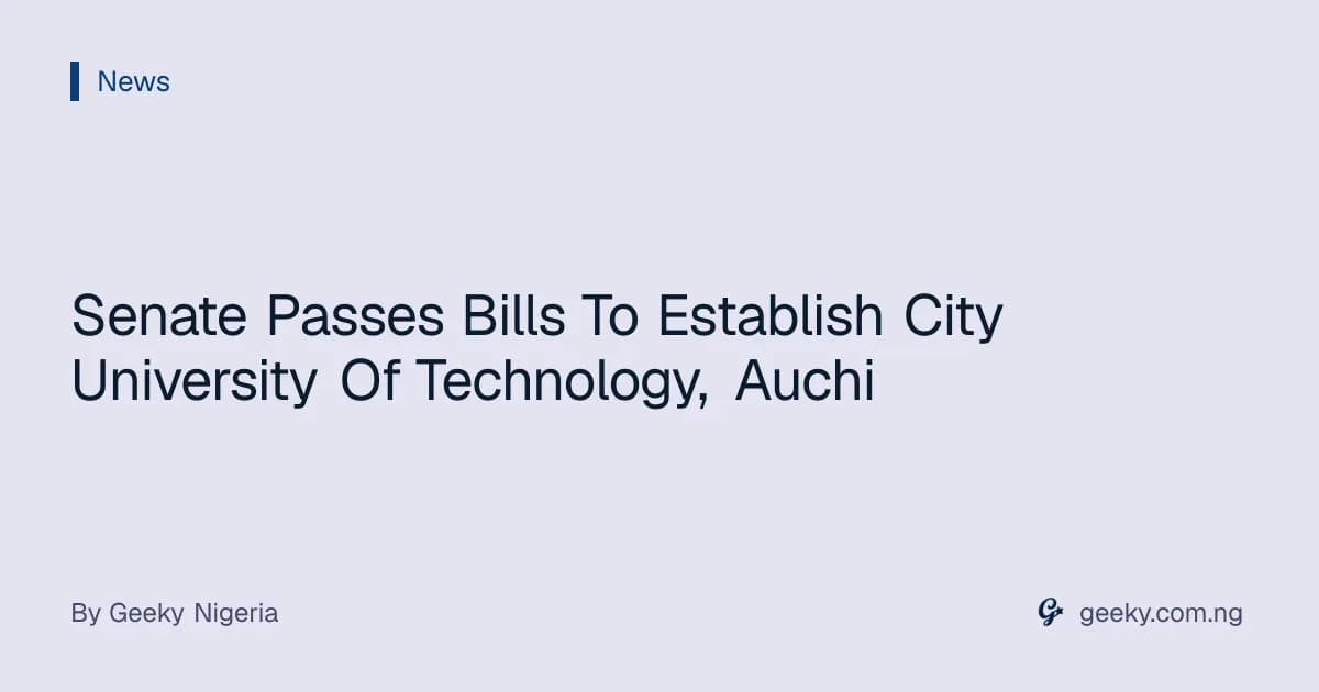 Senate Passes Bills To Establish City University Of Technology, Auchi