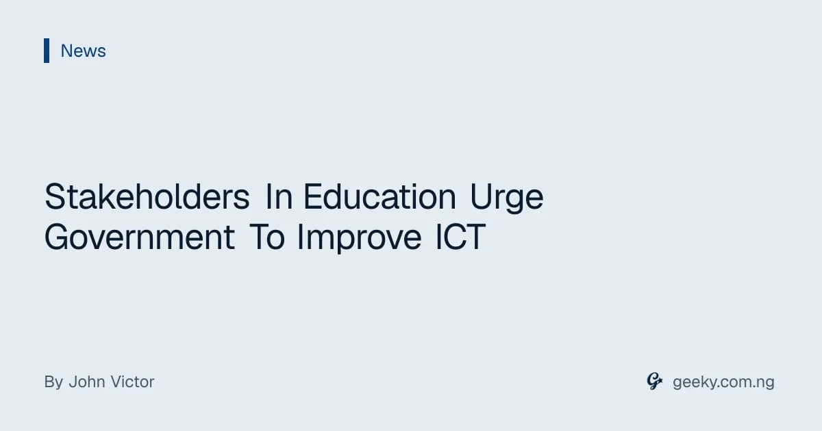Stakeholders In Education Urge Government To Improve ICT