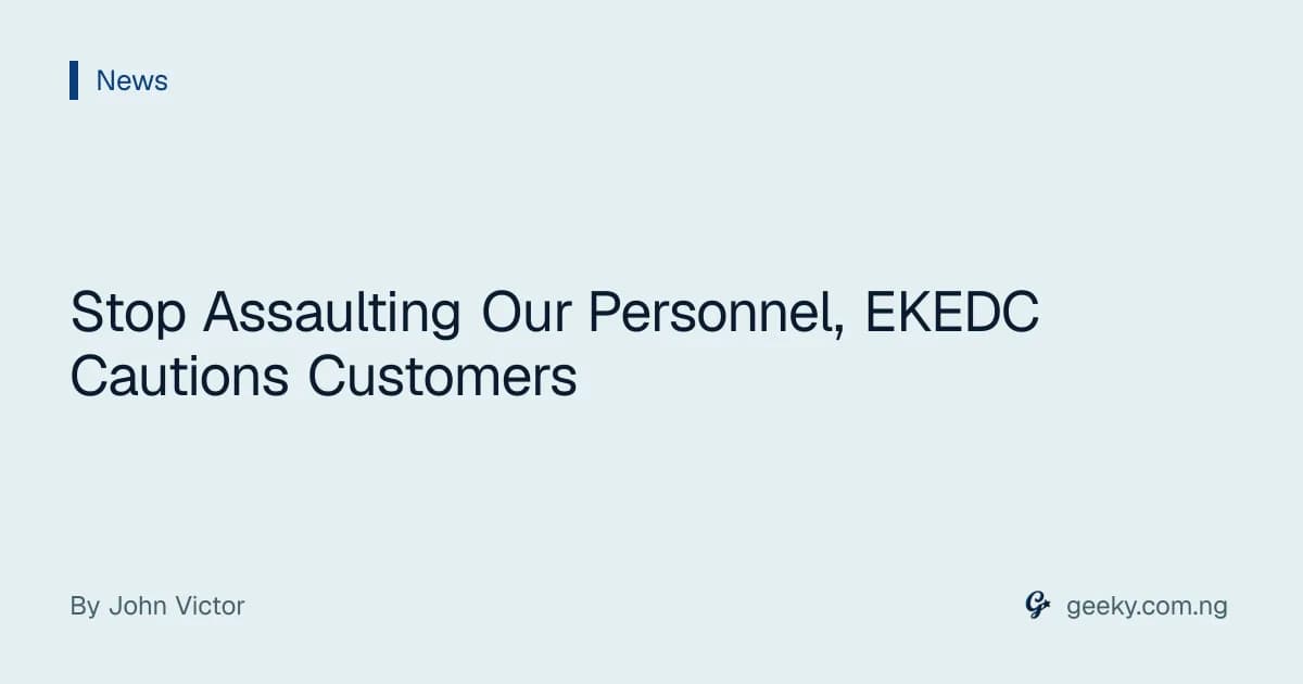 Stop Assaulting Our Personnel, EKEDC Cautions Customers