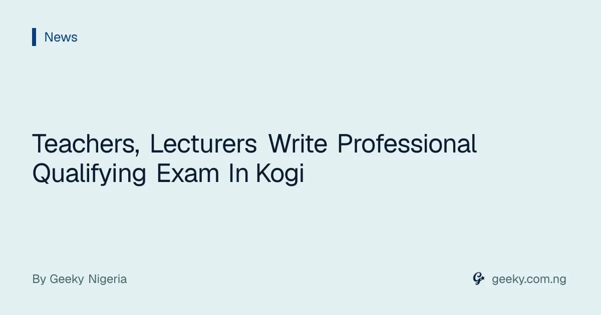 Teachers, Lecturers Write Professional Qualifying Exam In Kogi