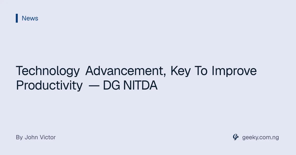 Technology Advancement, Key To Improve Productivity — DG NITDA