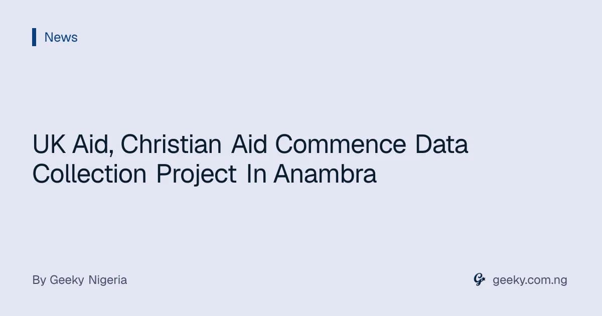UK Aid, Christian Aid Commence Data Collection Project In Anambra