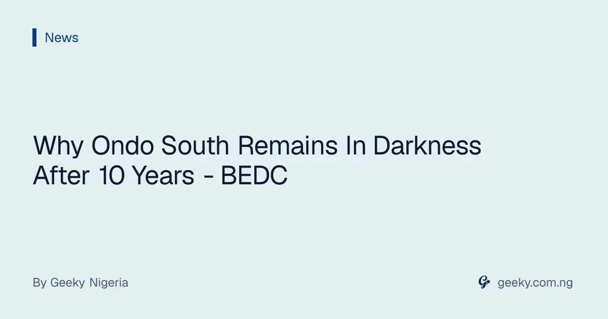 Why Ondo South Remains In Darkness After 10 Years - BEDC
