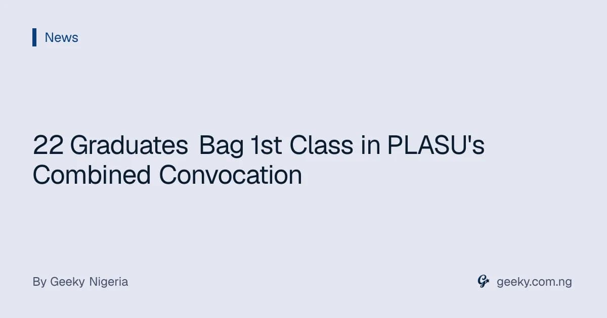 22 Graduates Bag 1st Class in PLASU's Combined Convocation