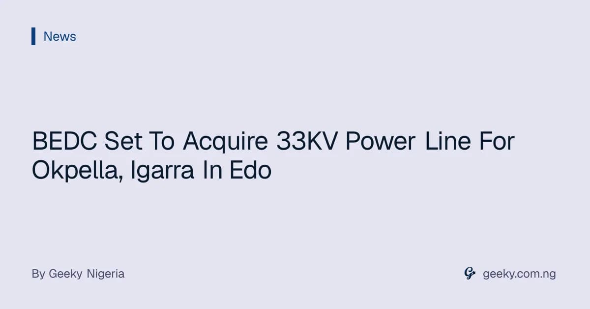BEDC Set To Acquire 33KV Power Line For Okpella, Igarra In Edo