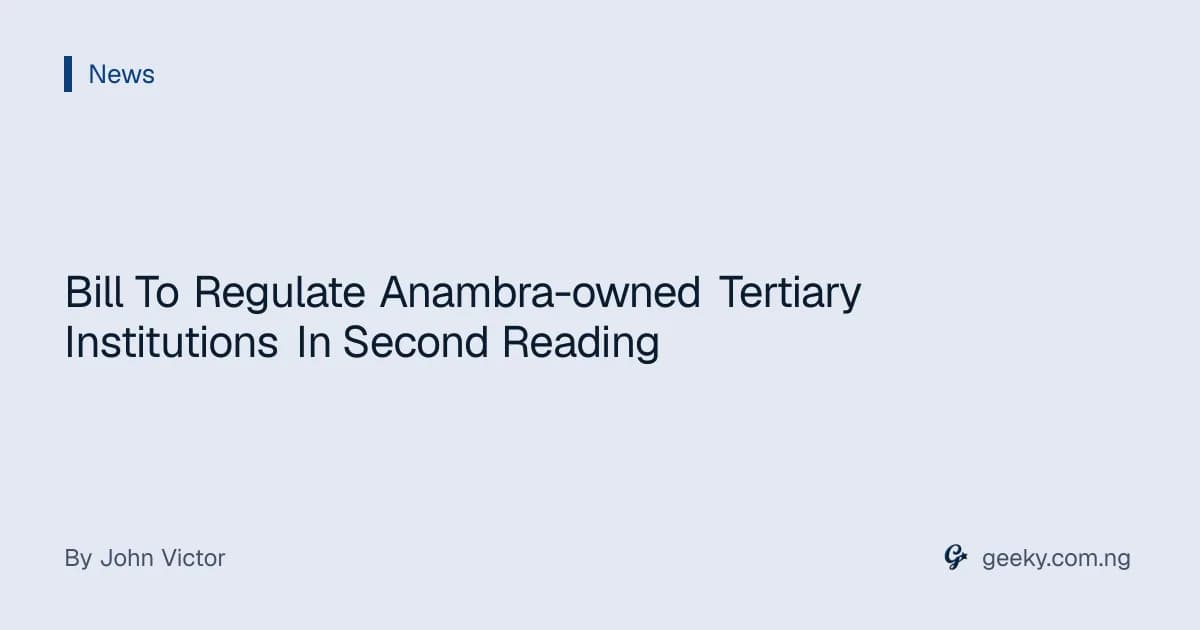 Bill To Regulate Anambra-owned Tertiary Institutions In Second Reading