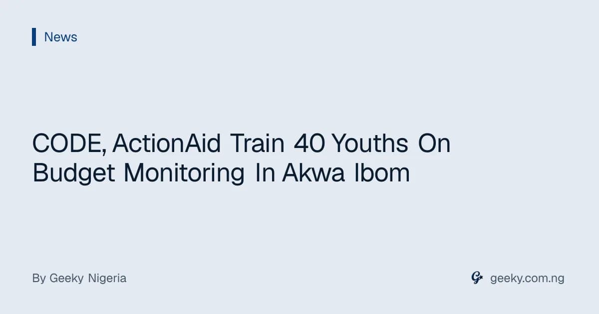 CODE, ActionAid Train 40 Youths On Budget Monitoring In Akwa Ibom