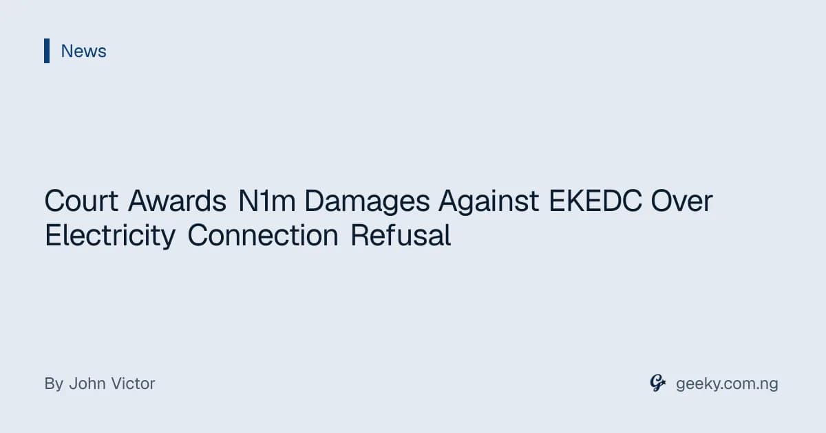 Court Awards N1m Damages Against EKEDC Over Electricity Connection Refusal