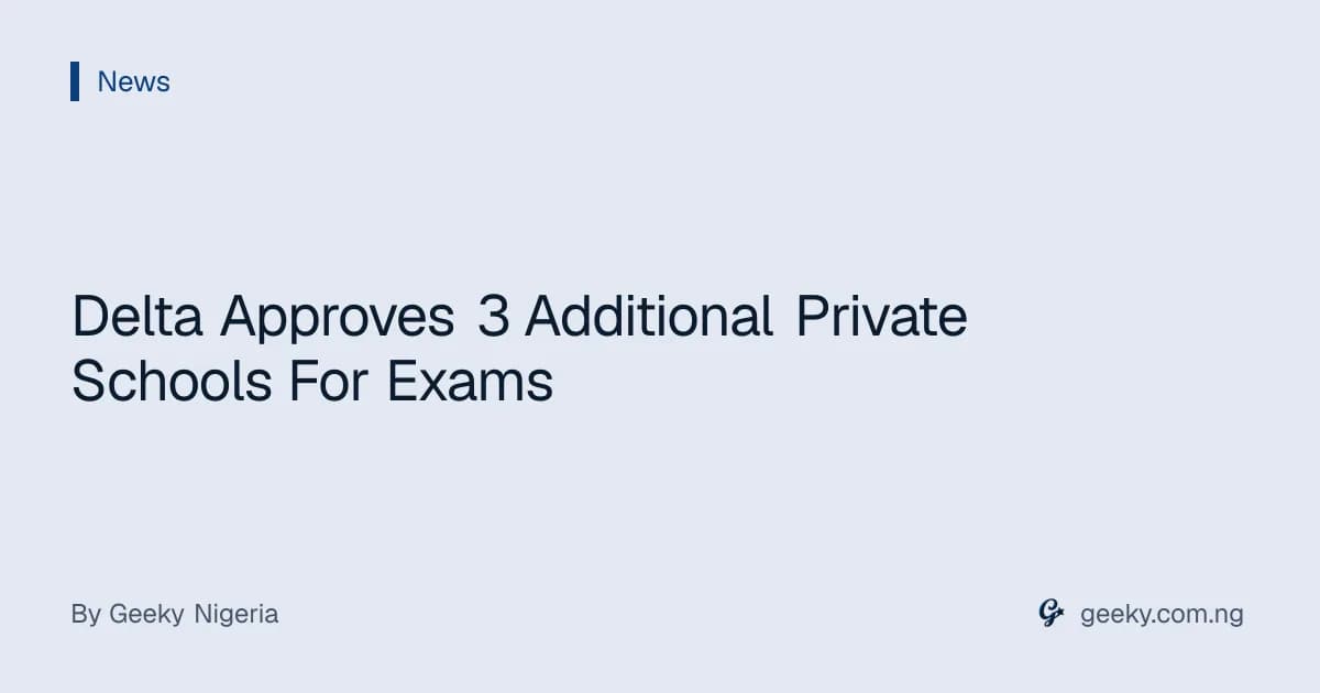 Delta Approves 3 Additional Private Schools For Exams
