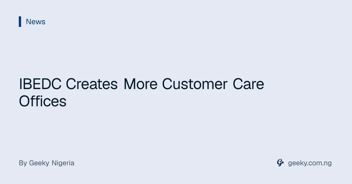 IBEDC Creates More Customer Care Offices