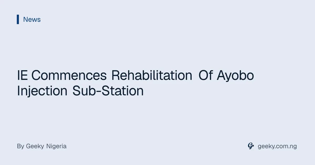 IE Commences Rehabilitation Of Ayobo Injection Sub-Station