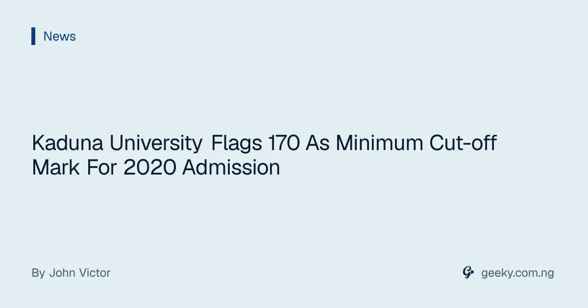 Kaduna University Flags 170 As Minimum Cut-off Mark For 2020 Admission
