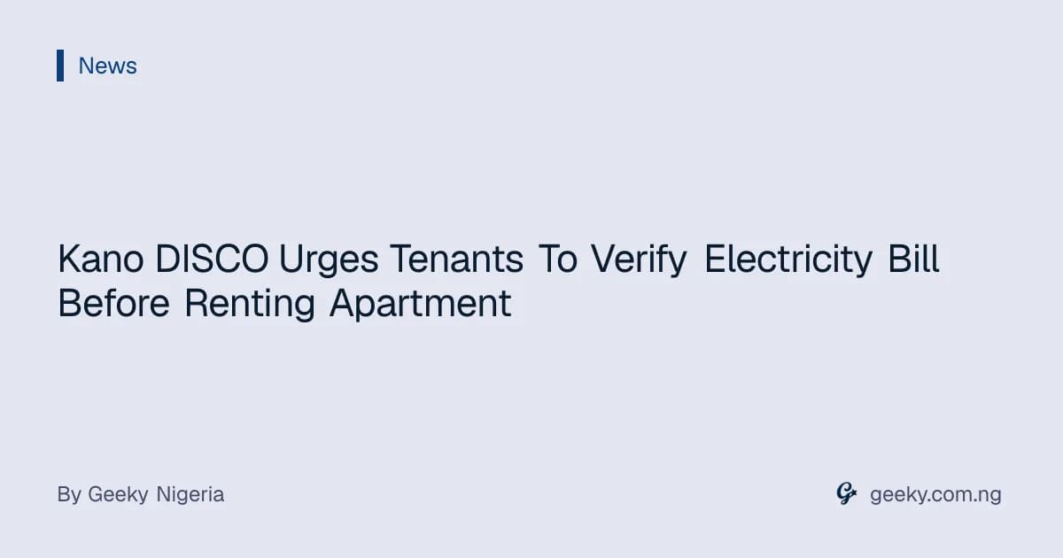 Kano DISCO Urges Tenants To Verify Electricity Bill Before Renting Apartment