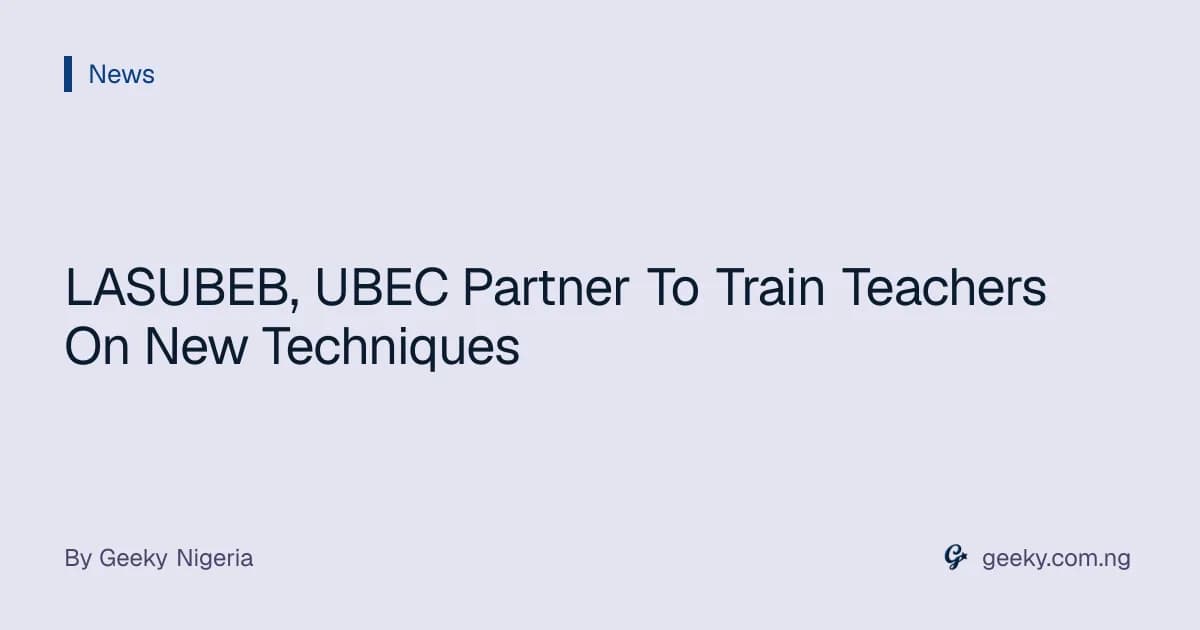 LASUBEB, UBEC Partner To Train Teachers On New Techniques