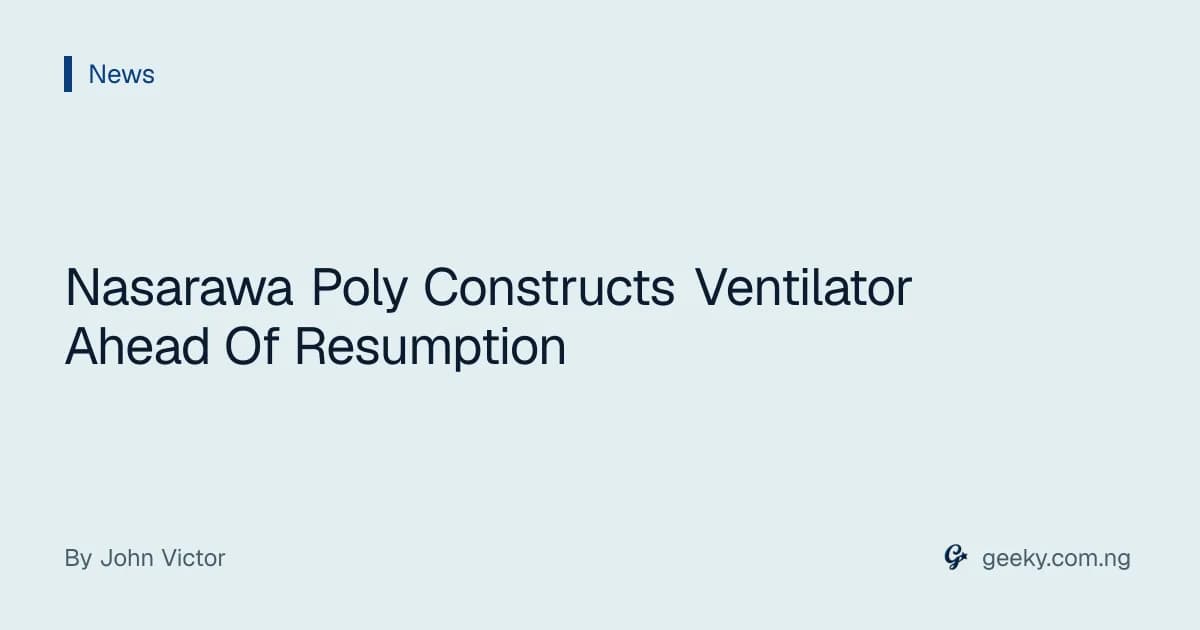 Nasarawa Poly Constructs Ventilator Ahead Of Resumption