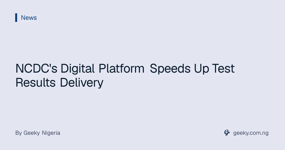 NCDC's Digital Platform Speeds Up Test Results Delivery