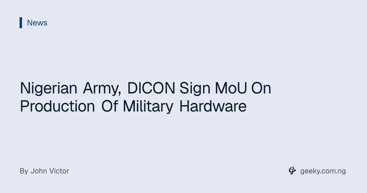 Nigerian Army, DICON Sign MoU On Production Of Military Hardware
