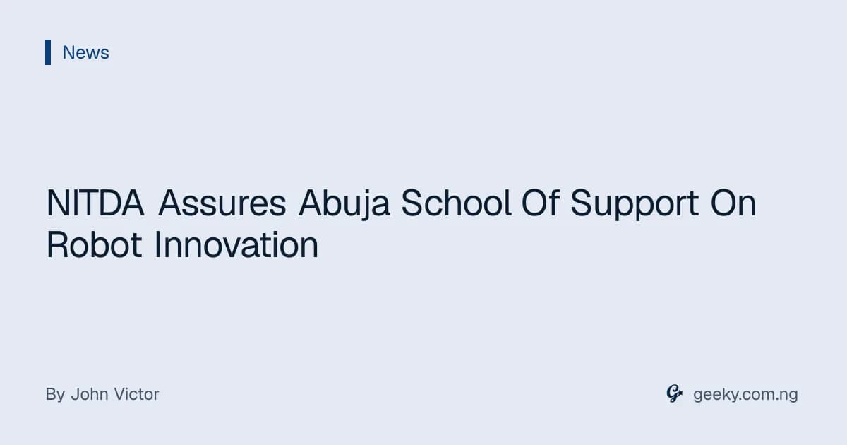 NITDA Assures Abuja School Of Support On Robot Innovation