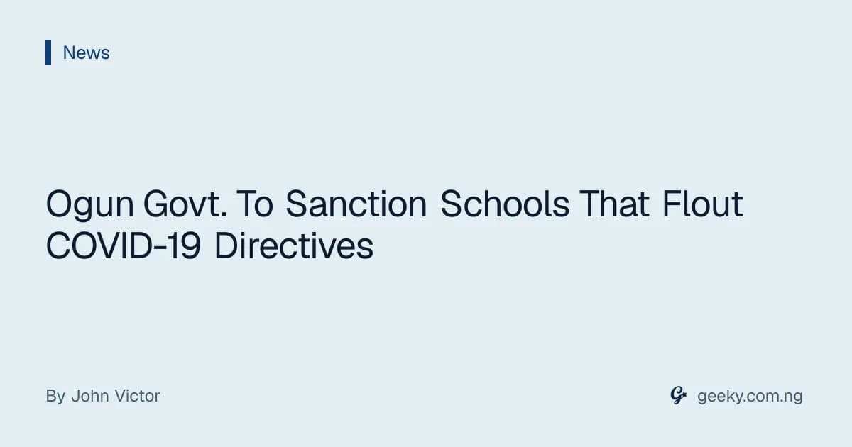 Ogun Govt. To Sanction Schools That Flout COVID-19 Directives