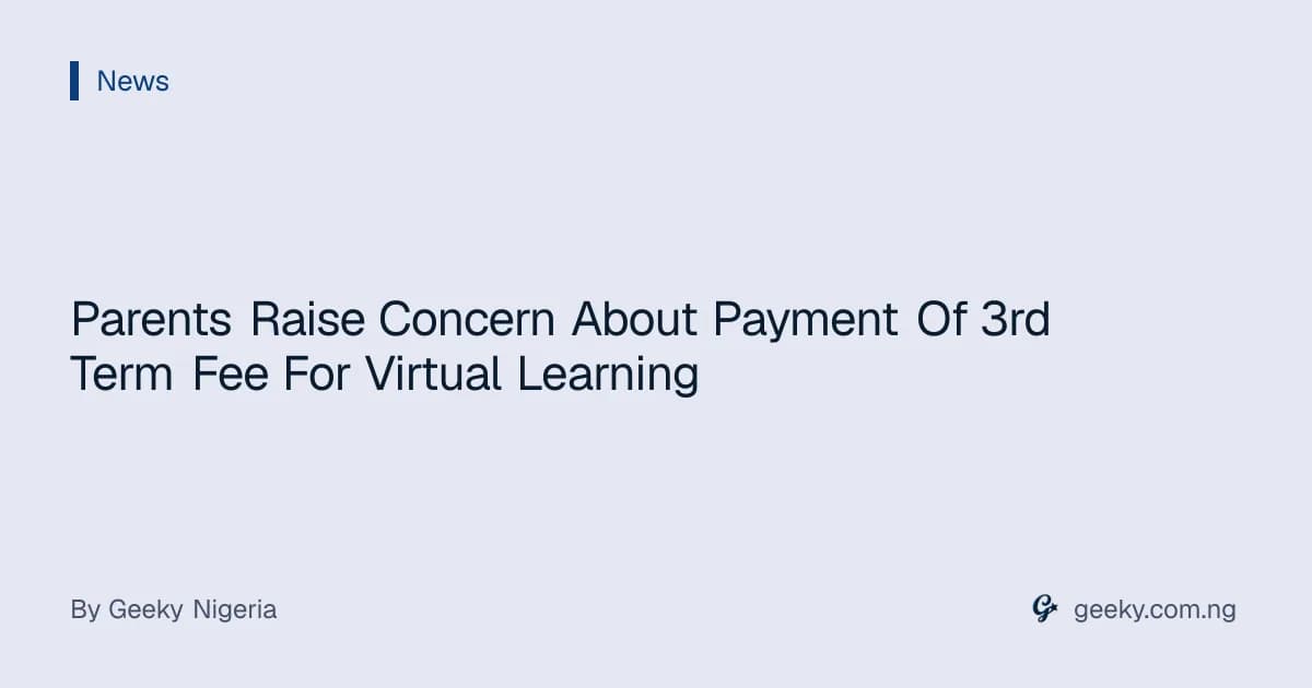 Parents Raise Concern About Payment Of 3rd Term Fee For Virtual Learning