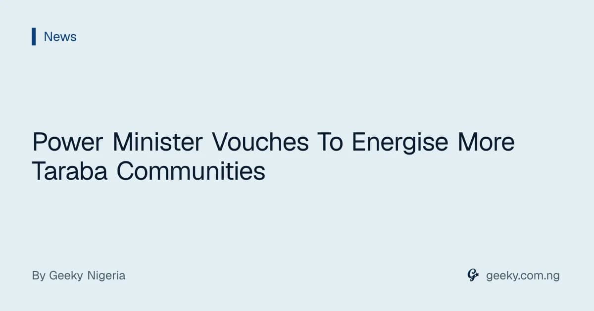 Power Minister Vouches To Energise More Taraba Communities