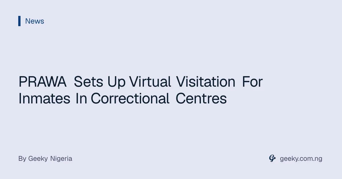 PRAWA Sets Up Virtual Visitation For Inmates In Correctional Centres