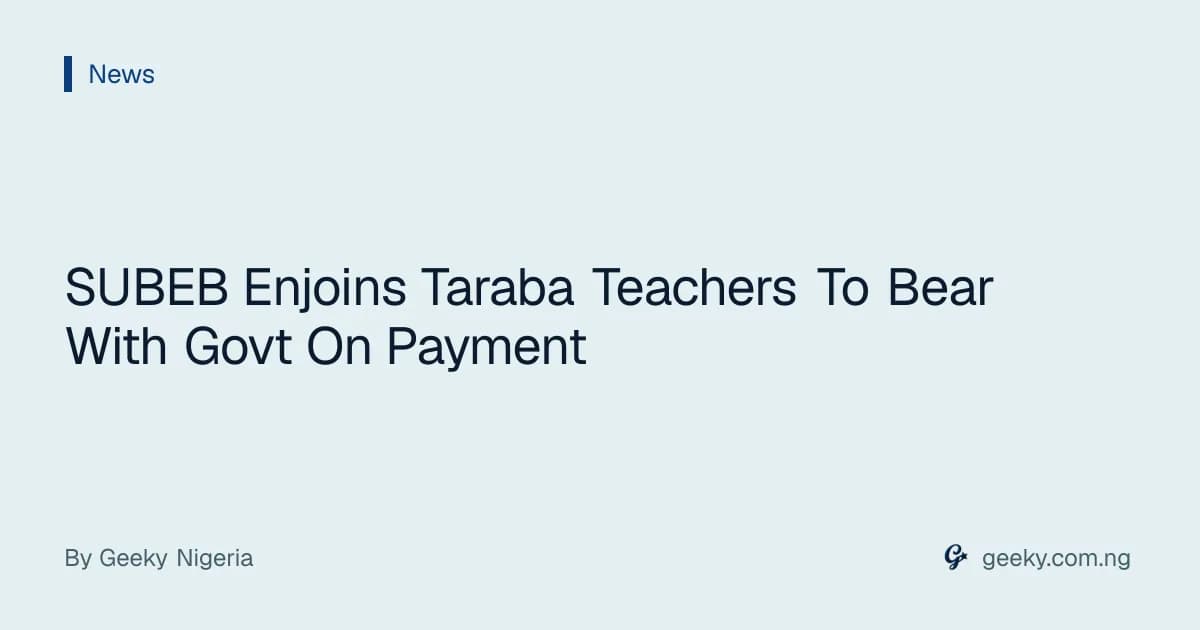 SUBEB Enjoins Taraba Teachers To Bear With Govt On Payment