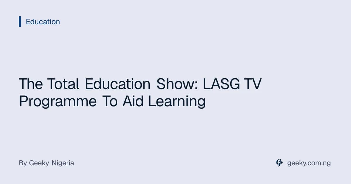 The Total Education Show: LASG TV Programme To Aid Learning