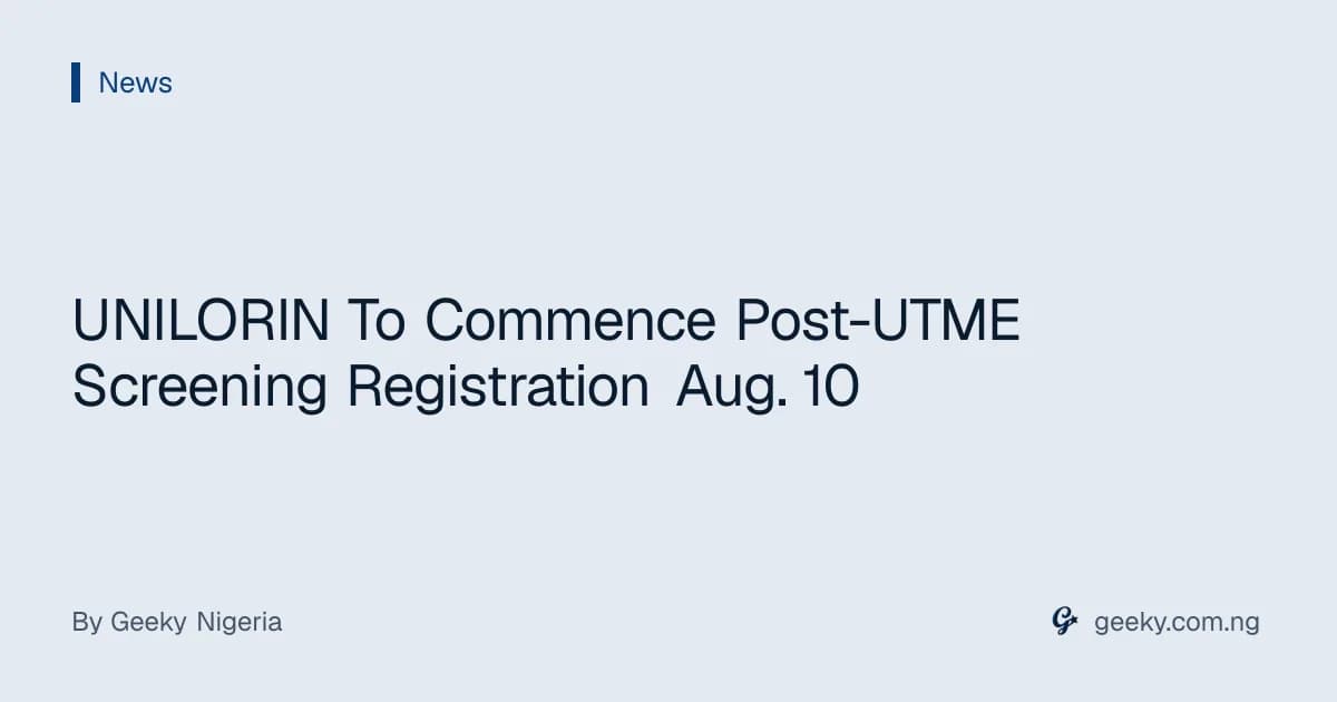 UNILORIN To Commence Post-UTME Screening Registration Aug. 10