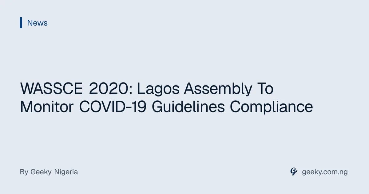 WASSCE 2020: Lagos Assembly To Monitor COVID-19 Guidelines Compliance
