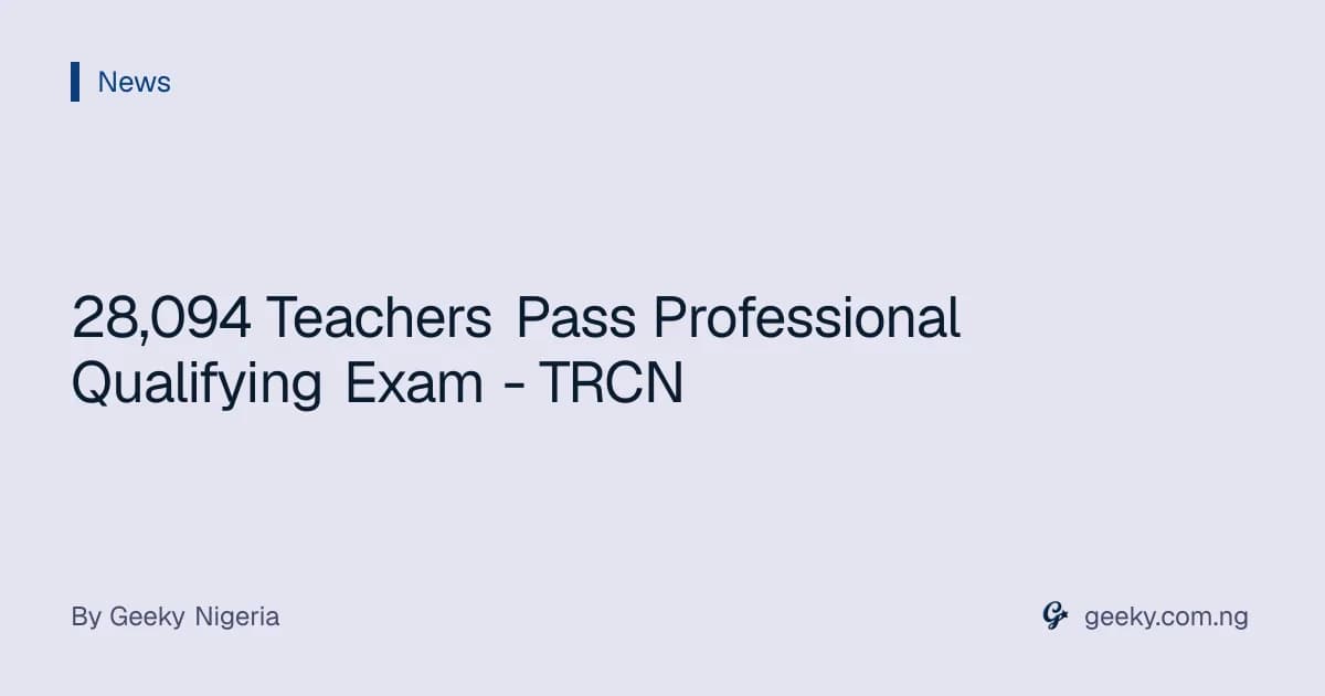 28,094 Teachers Pass Professional Qualifying Exam - TRCN