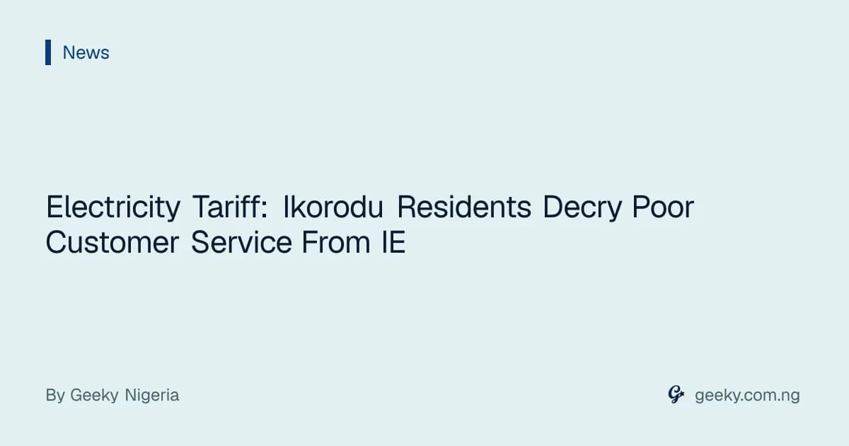 Electricity Tariff: Ikorodu Residents Decry Poor Customer Service From IE